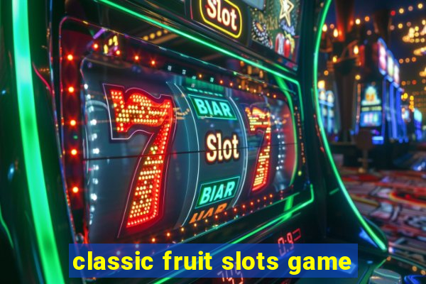 classic fruit slots game